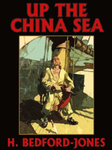 H. Bedford-Jones - Up the China Sea, E-bok