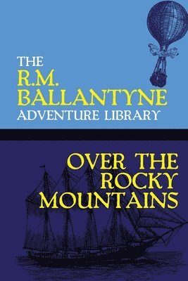 Robert Michael Ballantyne - Over the Rocky Mountains, Häftad