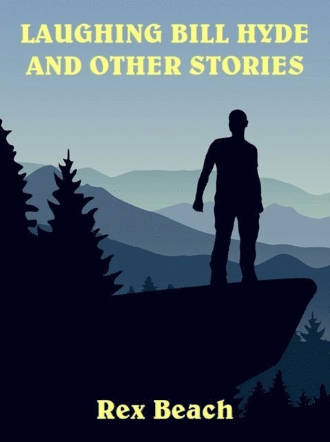 Rex Beach - Laughing Bill Hyde and Other Stories, E-bok