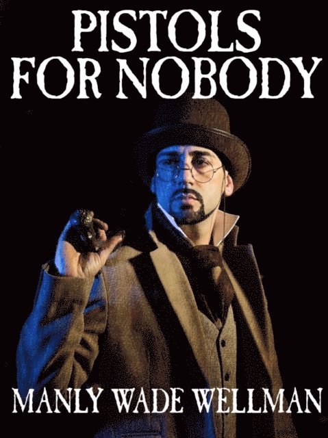 Manly Wade Wellman - Pistols For Nobody, E-bok