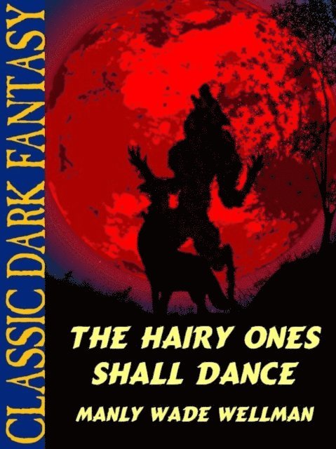 Manly Wade Wellman - Hairy Ones Shall Dance, E-bok