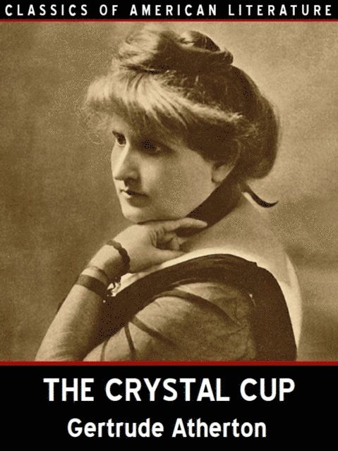 Gertrude Atherton - Crystal Cup, E-bok