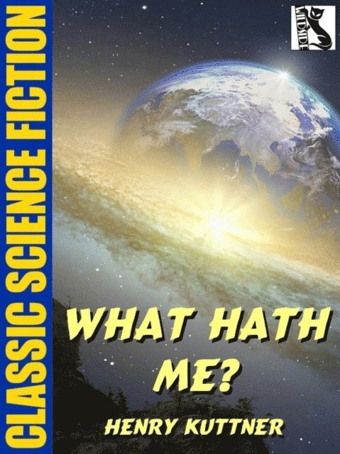Henry Kuttner - What Hath Me?, E-bok
