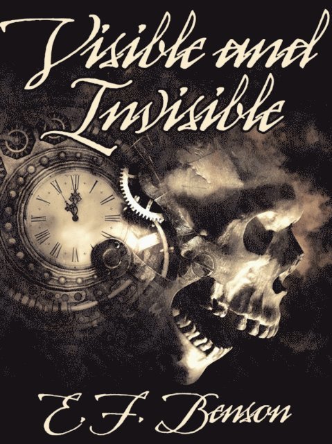 E.F. Benson - Visible and Invisible, E-bok