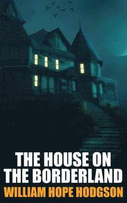 William Hope Hodgson - House on the Borderland, Inbunden