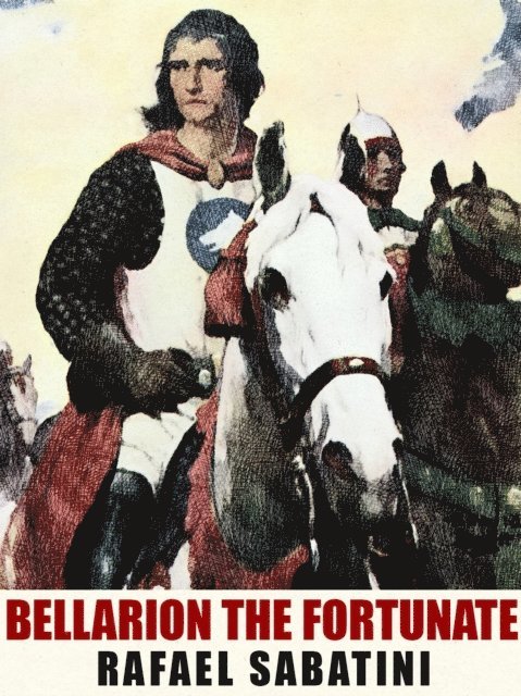 Rafael Sabatini - Bellarion The Fortunate, E-bok