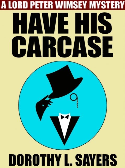 Dorothy L. Sayers - Have His Carcase, E-bok