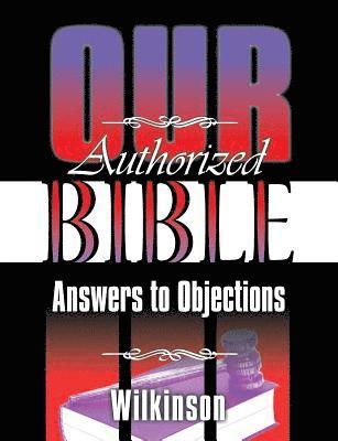 Benjamin George Wilkinson - Our Authorized Bible, Häftad