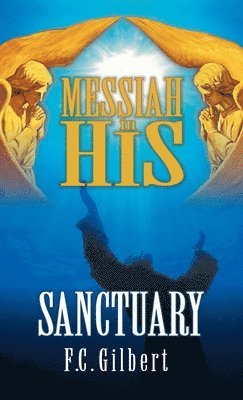 F C Gilbert - Messiah in His Sanctuary, Inbunden