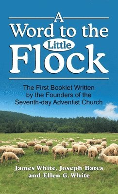 James White, Ellen G White, Joseph Bates - Word to the Little Flock, Inbunden