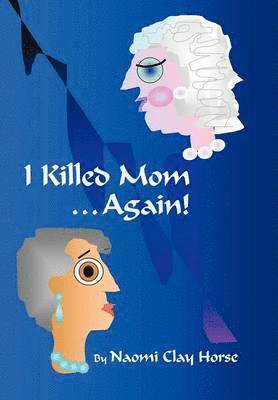 Naomi Clay Horse - I Killed Mom . . . Again!, Inbunden. Tillgänglighet: Lägg i varukorg