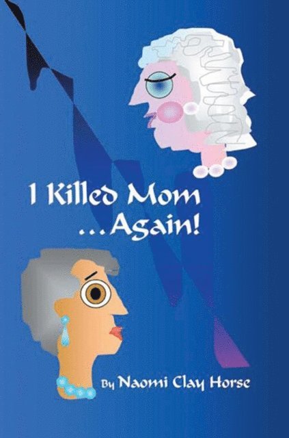 Naomi Clay Horse - I Killed Mom . . . Again!, E-bok. Tillgänglighet: Lägg i varukorg