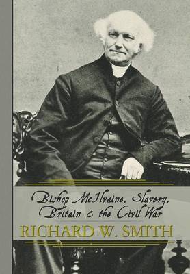 Richard W Smith - Bishop McIlvaine, Slavery, Britain & the Civil War, Inbunden