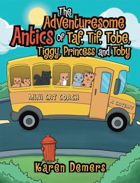 Karen Demers - Adventuresome Antics of  Taf, Tif, Tobe, Tiggy, Princess and Toby, E-bok