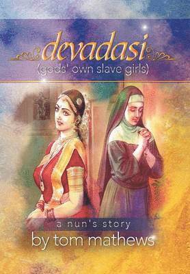 Tom Mathews - Devadasi, ''a Nun's Story'', Inbunden