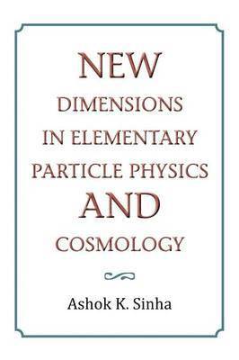 Ashok K Sinha - New Dimensions in Elementary Particle Physics and Cosmology, Häftad. Tillgänglighet: Lägg i varukorg