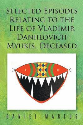 Daniel Marcus - Selected Episodes Relating to the Life of Vladimir Daniilovich Myukis, Deceased, Häftad. Tillgänglighet: Lägg i varukorg