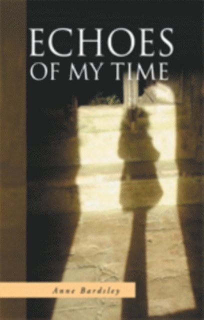 Anne Bardsley - Echoes of My Time, E-bok