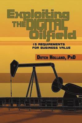 Dutch Holland - Exploiting The Digital Oilfield, Häftad. Tillgänglighet: Lägg i varukorg