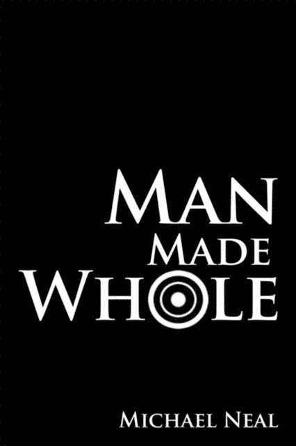 Michael Neal - Man Made Whole, E-bok