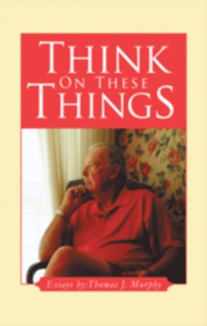 Thomas J. Murphy - Think on These Things, E-bok