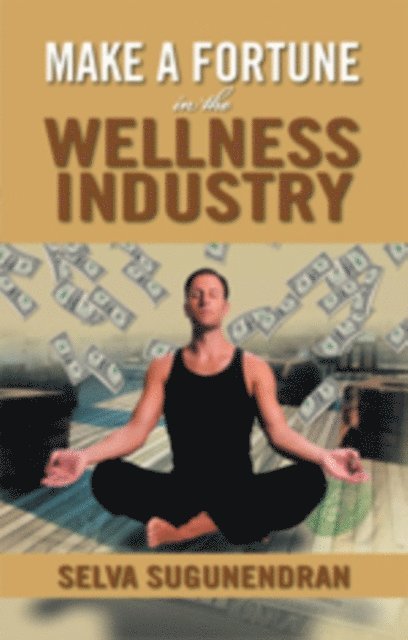 Selva Sugunendran - Make a Fortune in the Wellness Industry, E-bok. Tillgänglighet: Lägg i varukorg