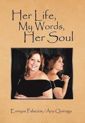 Enrique Palacios Quiroga - Her Life, My Words, Her Soul, Inbunden