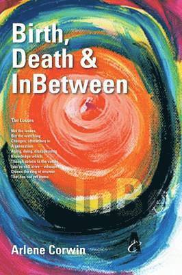 Arlene Corwin - Birth, Death & InBetween, Häftad. Tillgänglighet: Lägg i varukorg