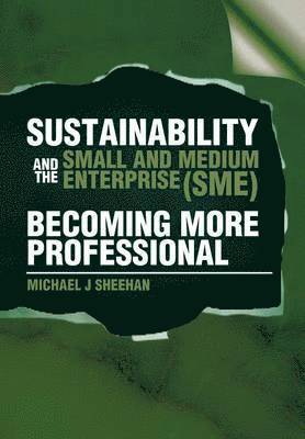 Michael J Sheehan - Sustainability and the Small and Medium Enterprise (Sme), Inbunden. Tillgänglighet: Lägg i varukorg