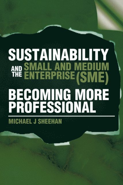 Michael J Sheehan - Sustainability and the Small and Medium Enterprise (Sme): Becoming More Professional, E-bok. Tillgänglighet: Lägg i varukorg