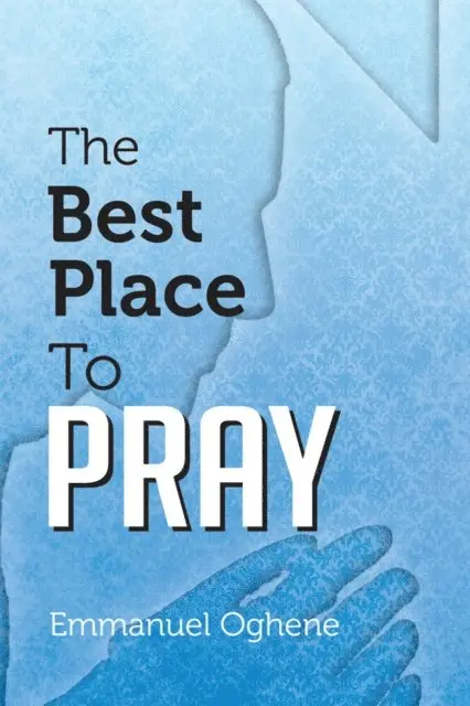Emmanuel Oghene - Best Place to Pray, E-bok. Tillgänglighet: Lägg i varukorg