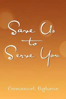 Emmanuel Oghene - Save Us to Serve You, Häftad. Tillgänglighet: Lägg i varukorg