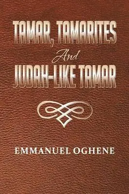Emmanuel Oghene - Tamar, Tamarites and Judah-like Tamar, Häftad. Tillgänglighet: Lägg i varukorg