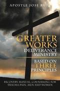 Greater Works Deliverance Ministry Based on Three Principles