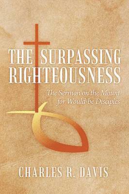 Charles R Davis - Surpassing Righteousness, Häftad. Tillgänglighet: Lägg i varukorg