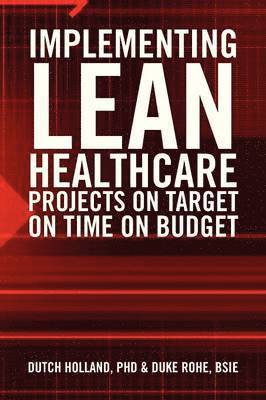 Dutch Holland, Bsie Duke Rohe - Implementing Lean Healthcare Projects on Target on Time on Budget, Häftad. Tillgänglighet: Lägg i varukorg