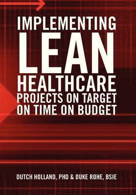 Dutch Holland, Bsie Duke Rohe - Implementing Lean Healthcare Projects on Target on Time on Budget, Inbunden. Tillgänglighet: Lägg i varukorg