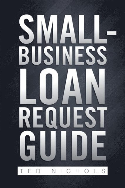 Ted Nichols - Small-Business Loan Request Guide, E-bok
