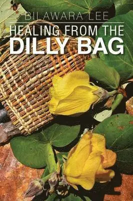Bilawara Lee - Healing from the Dilly Bag, Häftad. Tillgänglighet: Lägg i varukorg