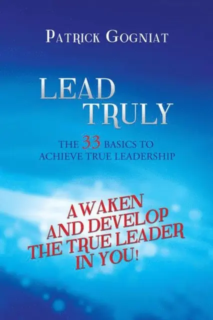 Patrick Gogniat - Lead Truly: the 33 Basics to Achieve True Leadership, E-bok. Tillgänglighet: Lägg i varukorg
