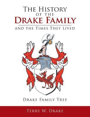 Terry W Drake - History of the Drake Family and the Times They Lived, Häftad