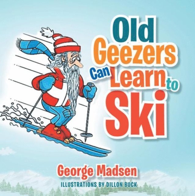 George Madsen - Old Geezers Can Learn to Ski, E-bok. Tillgänglighet: Lägg i varukorg