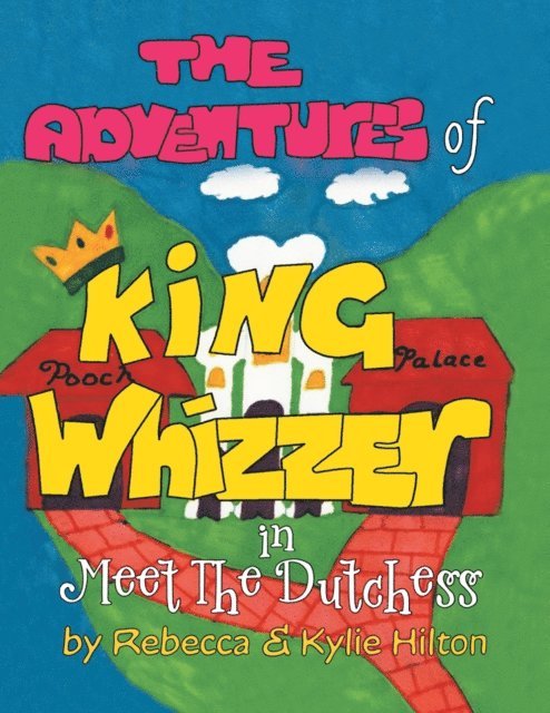 Rebecca Hilton, Kylie Hilton - Adventures of King Whizzer, E-bok