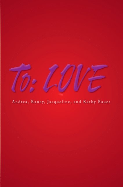 Kathy Bauer, Raney, Jacqueline, Andrea - To: Love, E-bok