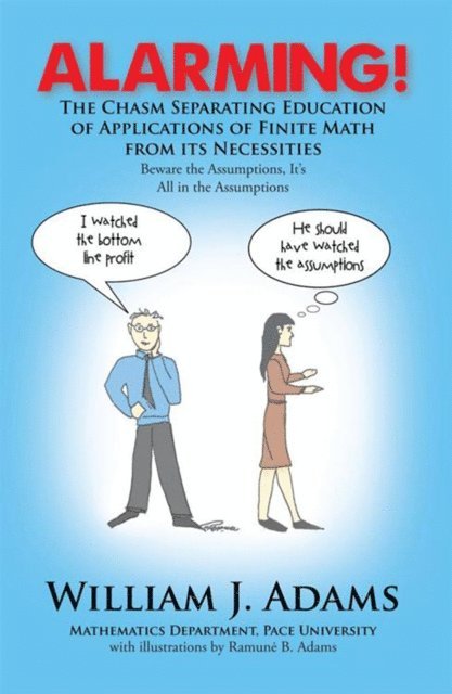 William J. Adams - Alarming! the Chasm Separating Education of Applications of Finite Math from It's Necessities, E-bok