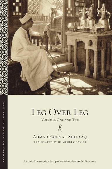 Leg Over Leg av A?mad F?ris al-Shidy?q, Aḥmad Fāris Al-Shidyāq, Ahmad Faris al-Shidyaq, Al-Shidy&