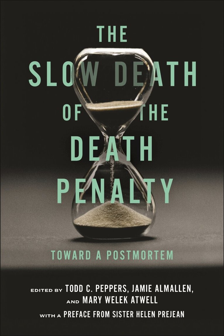 Todd C. Peppers, Jamie Almallen, Mary Welek Atwell - Slow Death of the Death Penalty, Häftad