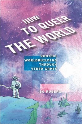 Bo Ruberg - How to Queer the World, Häftad. Tillgänglighet: Lägg i varukorg