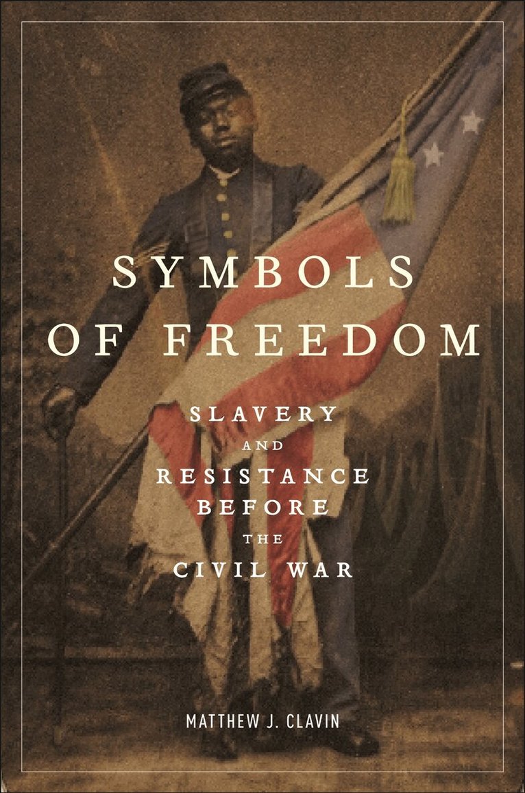 Matthew J. Clavin - Symbols of Freedom, Häftad