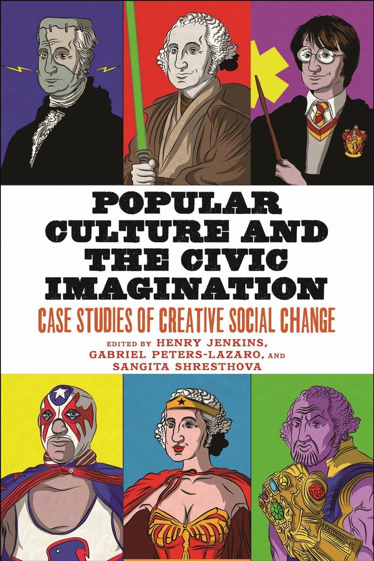 Henry Jenkins, Gabriel Peters-Lazaro, Sangita Shresthova - Popular Culture and the Civic Imagination, E-bok